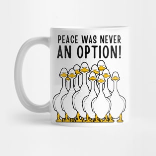 Peace Was Never An Option Funny Goose Meme Mug